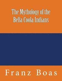 bokomslag The Mythology of the Bella Coola Indians: The original edition of 1898