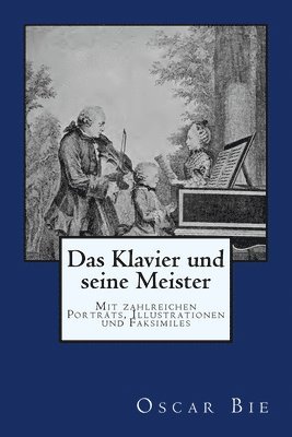 Das Klavier und seine Meister: Originalausgabe von 1901 1