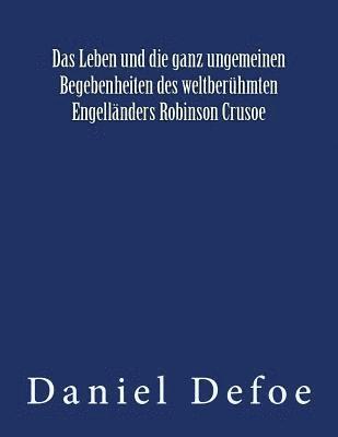 Das Leben und die ganz ungemeinen Begebenheiten des weltberühmten Engelländers Robinson Crusoe: Originalausgabe von 1922 1