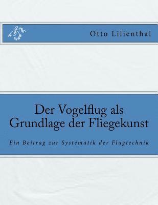 Otto Lilienthal - Der Vogelflug als Grundlage der Fliegekunst: Ein Beitrag zur Systematik der Flugtechnik, Häftad