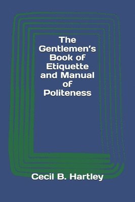 bokomslag The Gentlemen's Book of Etiquette and Manual of Politeness