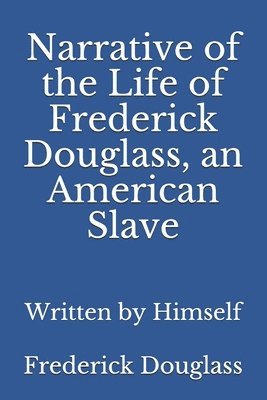 bokomslag Narrative of the Life of Frederick Douglass, an American Slave: Written by Himself