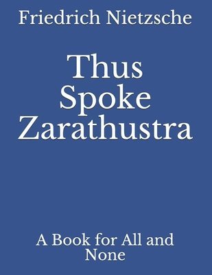 Thus Spoke Zarathustra: A Book for All and None 1