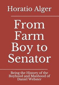 bokomslag From Farm Boy to Senator