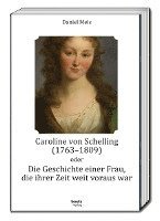 bokomslag Caroline von Schelling (1763-1809) oder Die Geschichte einer Frau, die ihrer Zeit weit voraus war