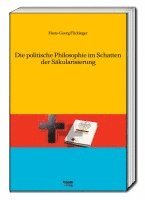 bokomslag Die politische Philosophie im Schatten der Säkularisierung