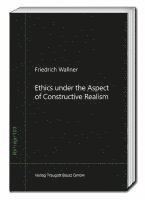 Ethics under the Aspect of Constructive Realism 1