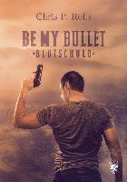 bokomslag Be my Bullet - Blutschuld