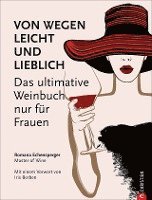 Romana Echensperger - Weinguide: Von wegen leicht und lieblich. Das ultimative Weinbuch (nur) für Frauen. Ein Weinführer für die weibliche Seite des Weingenusses. Ein Grundkurs in Wein von einer Master of Wine., Inbunden
