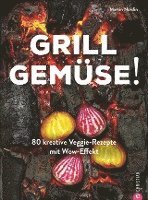 bokomslag Kochbuch: Grill Gemüse - 80 vegetarische und kreative Rezepte vom Grillprofi, die kein Fleisch vermissen lassen.