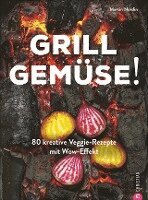 Martin Nordin - Kochbuch: Grill Gemüse - 80 vegetarische und kreative Rezepte vom Grillprofi, die kein Fleisch vermissen lassen., Inbunden
