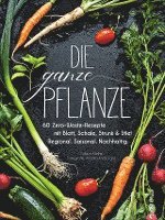 bokomslag Kochbuch: Die ganze Pflanze. 60 geniale vegetarische Rezepte zu allen essbaren Teilen von Obst und Gemüse. Zero-Waste-Küche ohne Reste. Plus Infos zu Aufbewahrung, Lagerung und nachhaltigem Einkaufen