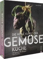 bokomslag Die hohe Kunst der Gemüseküche