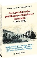 bokomslag Die Geschichte der Mühlhausen-Ebelebener Eisenbahn 1897-1997