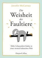 Jennifer Mccartney - Die Weisheit der Faultiere - Mehr Gelassenheit finden in einer tierisch hektischen Welt, Inbunden