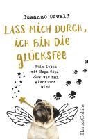 bokomslag Lass mich durch, ich bin die Glücksfee! - Mein Leben mit Mops Töps - oder wie man glücklich wird