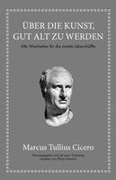 bokomslag Marcus Tullius Cicero: Über die Kunst gut alt zu werden