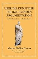 bokomslag Marcus Tullius Cicero: Über die Kunst der überzeugenden Argumentation