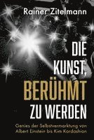 Rainer Zitelmann - Die Kunst, berühmt zu werden, Inbunden