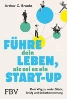 Arthur C. Brooks - Führe dein Leben, als sei es ein Start-up, Inbunden