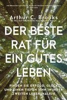 Arthur C. Brooks - Der beste Rat für ein gutes Leben, Inbunden
