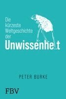 Peter Burke - Die kürzeste Weltgeschichte der Unwissenheit, Inbunden