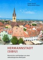 Hermannstadt (Sibiu) - Historisches und Heutiges aus einer siebenbürgischen Metropole 1