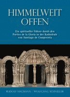 bokomslag Himmelweit offen - Ein spiritueller Führer durch den Portico de la Gloria in der Kathedrale von Santiago de Compostela