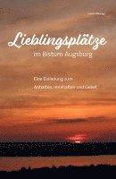 bokomslag Lieblingsplätze im Bistum Augsburg - Eine Einladung zum Anhalten, Innehalten und Gebet