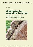 bokomslag Schnitze dein Leben aus dem Holz, das du hast - Dendroarchäologische Einblicke in 6000 Jahre Holznutzung in Bayern