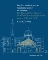 bokomslag Die Griechisch-Orthodoxe Allerheiligenkirche in München - Ein Bauprojekt der Ökumene als kulturelle und geistige Brücke zwischen Ost und West