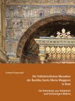 bokomslag Die frühchristlichen Mosaiken der Basilika Santa Maria Maggiore in Rom - Ein Geheimnis aus Schönheit und tiefsinnigen Bildern