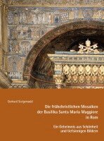 Gerhard Steigerwald - Die frühchristlichen Mosaiken der Basilika Santa Maria Maggiore in Rom - Ein Geheimnis aus Schönheit und tiefsinnigen Bildern, Häftad