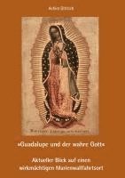 bokomslag "Guadalupe und der wahre Gott" - Aktueller Blick auf einen wirkmächtigen Marienwallfahrtsort