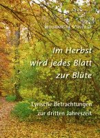 bokomslag Im Herbst wird jedes Blatt zur Blüte - Lyrische Betrachtungen zur dritten Jahreszeit