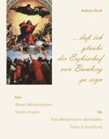 bokomslag '... daß ich glaube der Erzbischof von Bamberg zu seyn' - Von Moses Mendelssohns Seelen-Erweis bis Felix Mendelssohn Bartholdys Tizian-Erleuchtung