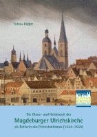 bokomslag Die Glanz- und Heldenzeit der Magdeburger Ulrichskirche als Retterin des Protestantismus (1524-1559)