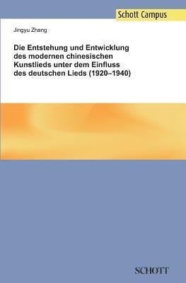 bokomslag Die Entstehung und Entwicklung des modernen chinesischen Kunstlieds unter dem Einfluss des deutschen Lieds (1920-1940)
