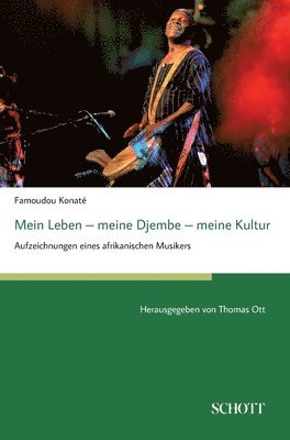 Famoudou Konaté, Thomas Ott - Mein Leben - meine Djembe - meine Kultur, Inbunden