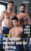 bokomslag Gay Hardcore 21: Die Gärtnermeister und ihre Lehrlinge