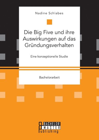 bokomslag Die Big Five und ihre Auswirkungen auf das Grndungsverhalten. Eine konzeptionelle Studie