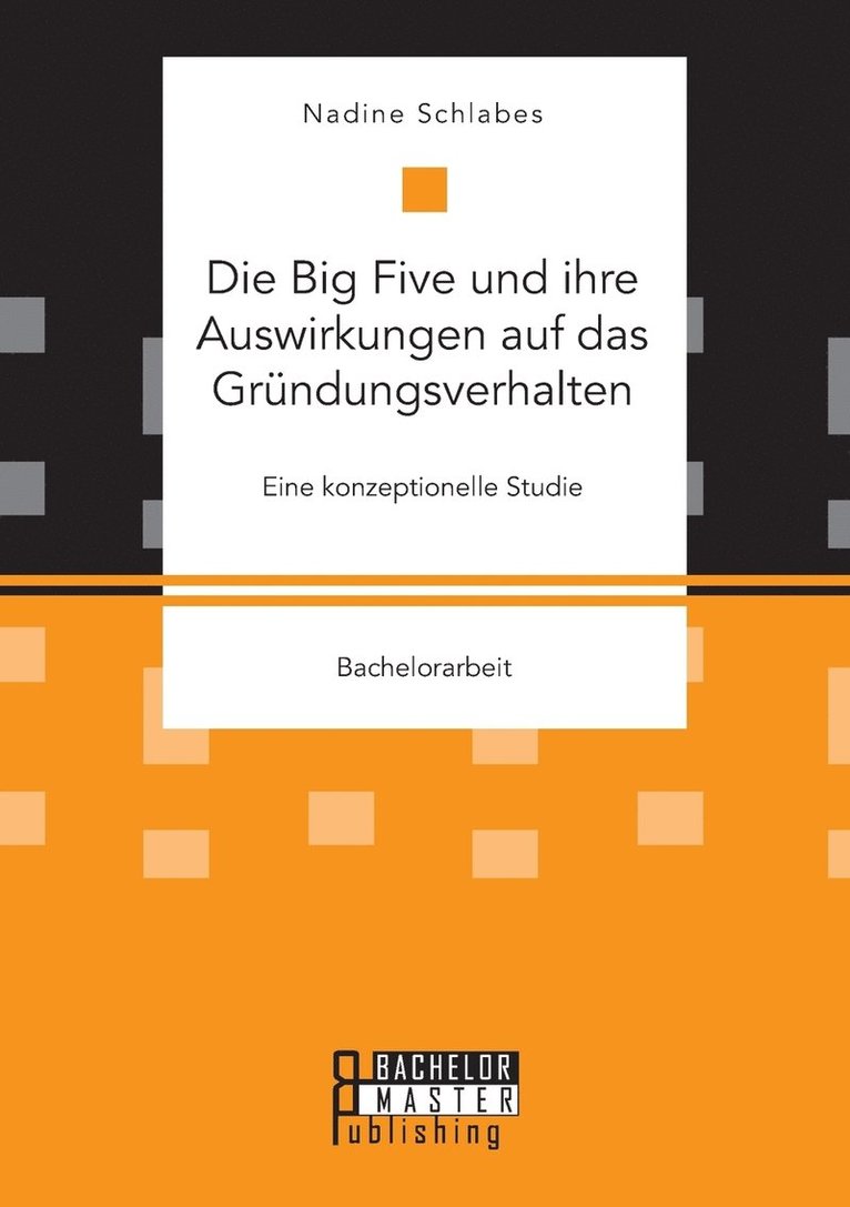 Die Big Five und ihre Auswirkungen auf das Grndungsverhalten. Eine konzeptionelle Studie 1