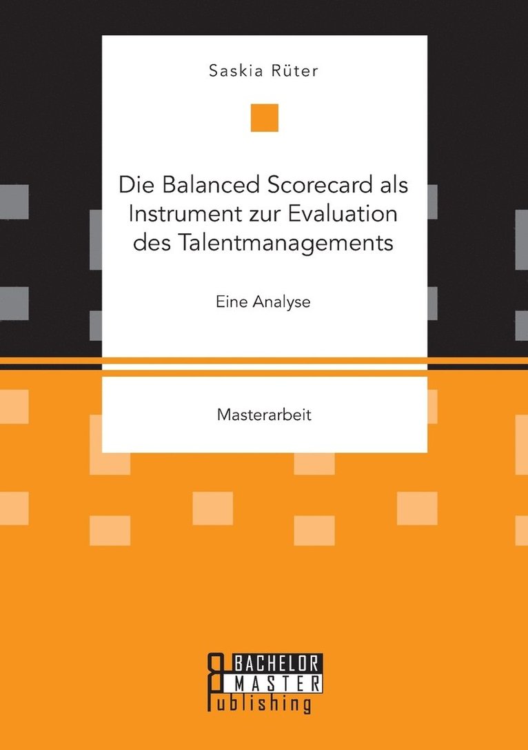 Die Balanced Scorecard als Instrument zur Evaluation des Talentmanagements. Eine Analyse 1