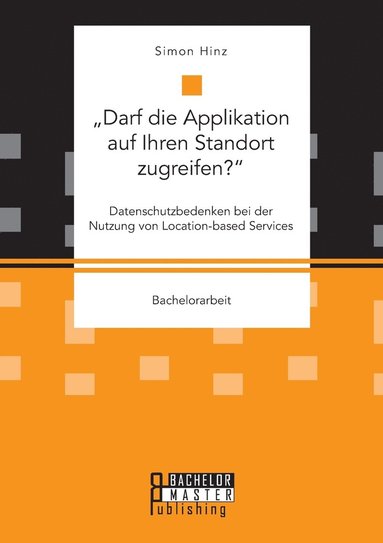 bokomslag &quot;Darf die Applikation auf Ihren Standort zugreifen?. Datenschutzbedenken bei der Nutzung von Location-based Services