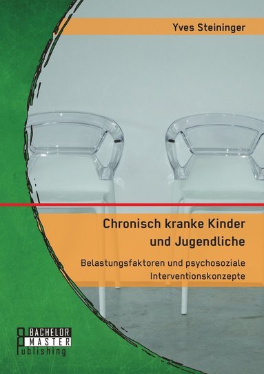 bokomslag Chronisch kranke Kinder und Jugendliche. Belastungsfaktoren und psychosoziale Interventionskonzepte