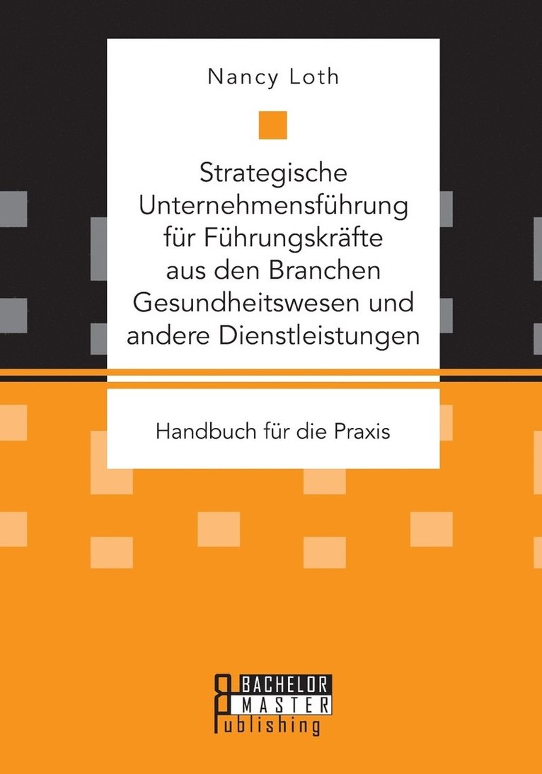 Strategische Unternehmensfhrung fr Fhrungskrfte aus den Branchen Gesundheitswesen und andere Dienstleistungen. Handbuch fr die Praxis 1