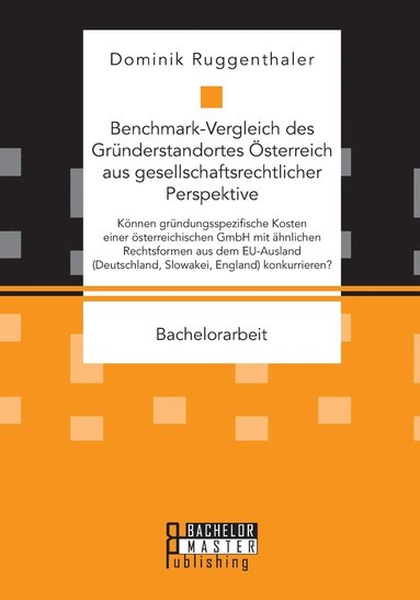 bokomslag Benchmark-Vergleich des Grnderstandortes sterreich aus gesellschaftsrechtlicher Perspektive. Knnen grndungsspezifische Kosten einer sterreichischen GmbH mit hnlichen Rechtsformen aus dem