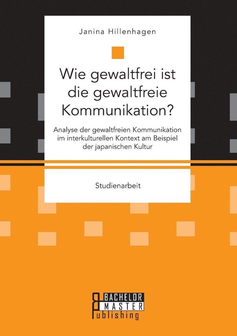 Wie gewaltfrei ist die gewaltfreie Kommunikation? Analyse der gewaltfreien Kommunikation im interkulturellen Kontext am Beispiel der japanischen Kultur 1