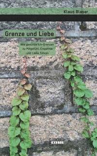 bokomslag Grenze und Liebe. Wie gesunde Ich-Grenzen zu Mitgefühl, Empathie und Liebe führen