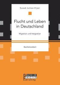 bokomslag Flucht und Leben in Deutschland. Migration und Integration